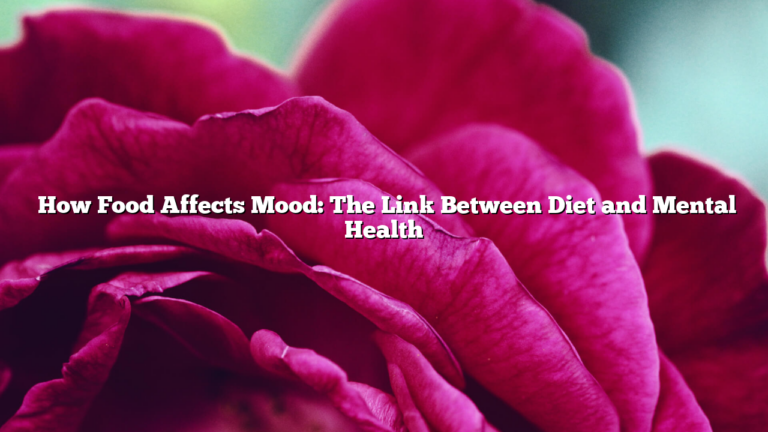 ﻿How Food Affects Mood: The Link Between Diet and Mental Health