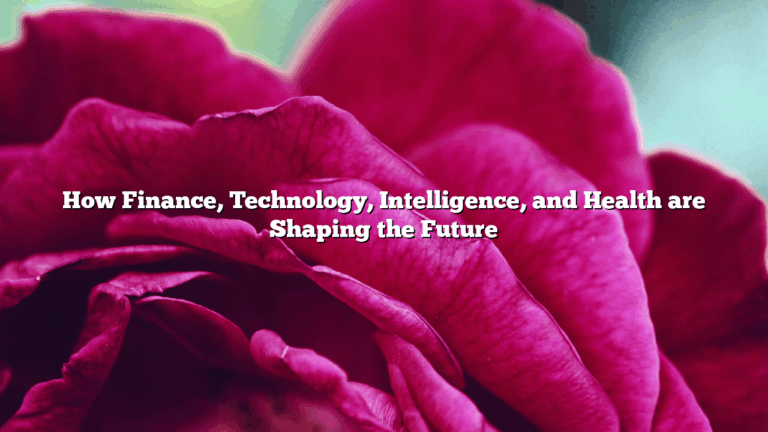 How Finance, Technology, Intelligence, and Health are Shaping the Future