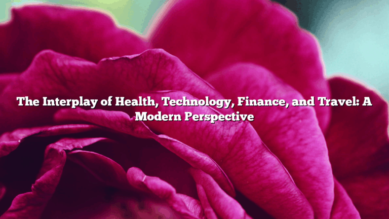 The Interplay of Health, Technology, Finance, and Travel: A Modern Perspective
