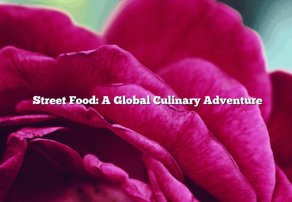 ﻿Street Food: A Global Culinary Adventure
