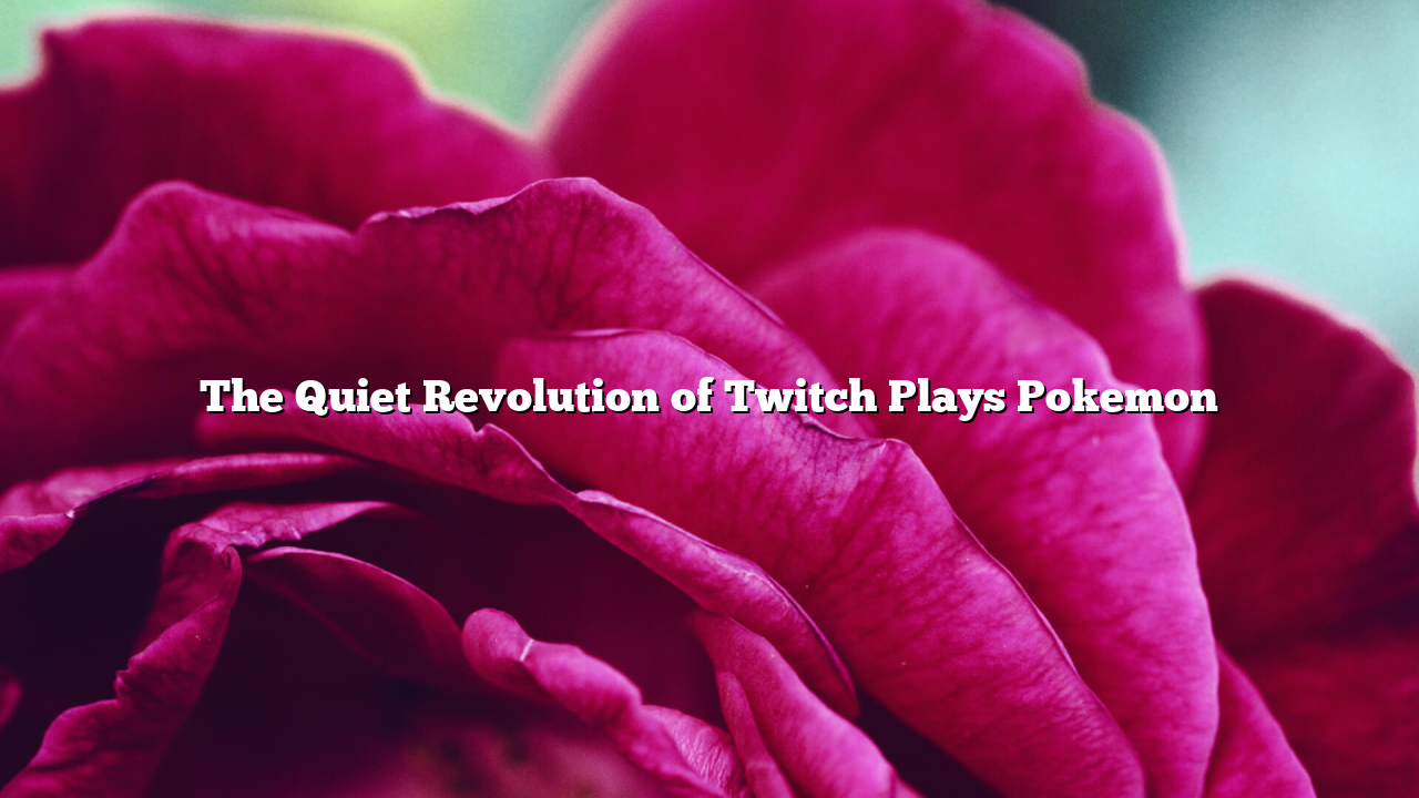 The Quiet Revolution of Twitch Plays Pokemon
